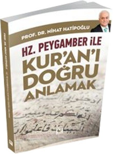 Hz. Peygamber ile Kur'an'ı Doğru Anlamak, Nihat Hatipoğlu