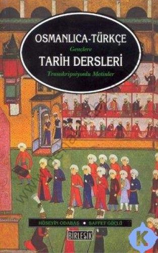 Gençlere Tarih Dersleri (Osmanlıca Türkçe); Transkripsiyonlu Metinler - Hüseyin Odabaş;Saffet Güçlü