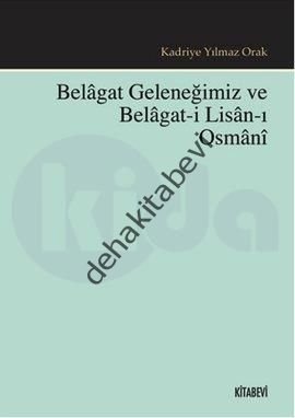 Belagat Geleneğimiz ve Belagat-ı Lisan-ı Osmani, Kadriye Yılmaz Orak