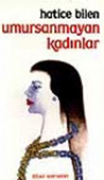 Umursanmayan Kadınlar, Hatice Bilen Buğra