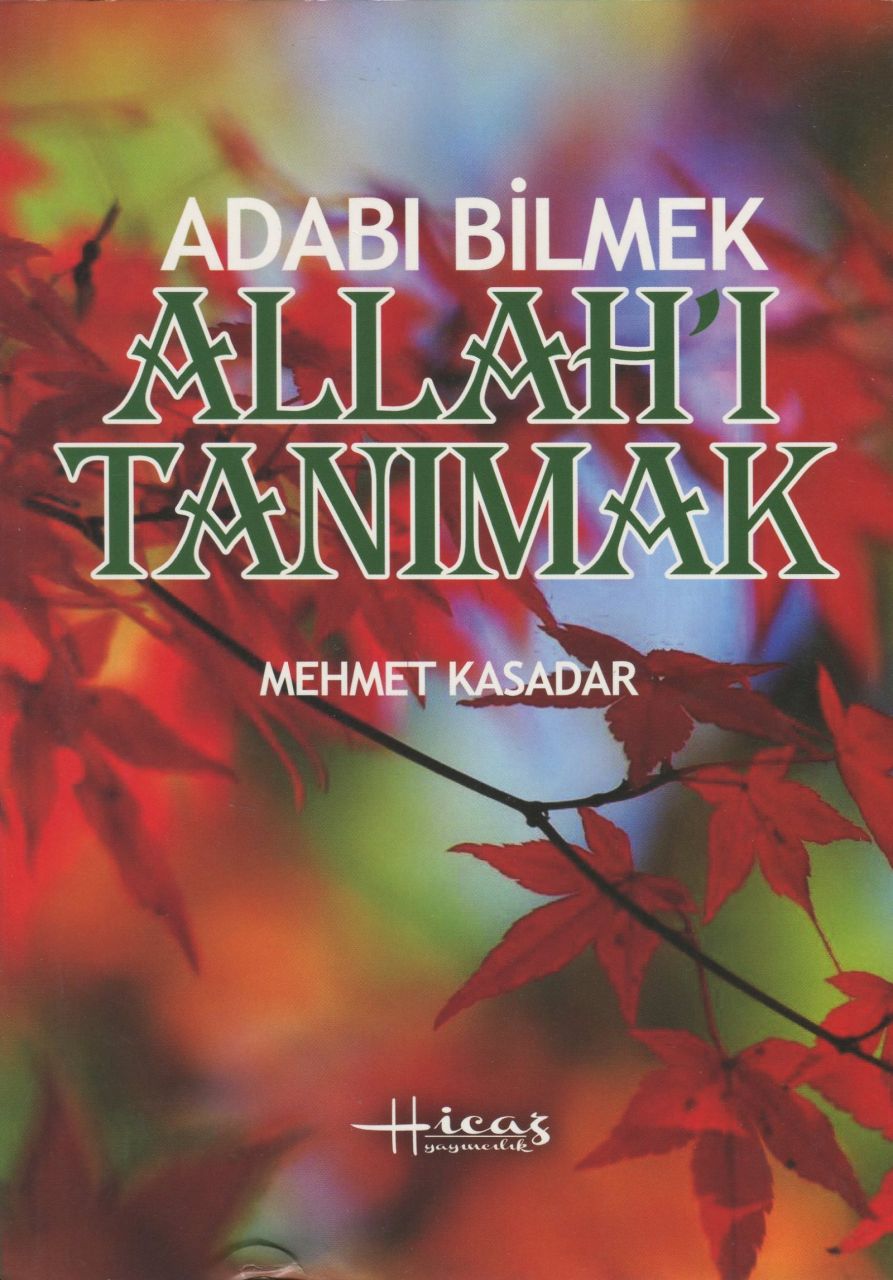 Adabı Bilmek Allah'ı Tanımak (Karton Kapak), Mustafa Kasadar