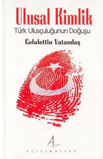 Ulusal Kimlik; Türk Ulusçuluğunun Doğuşu - Celaleddin Vatandaş