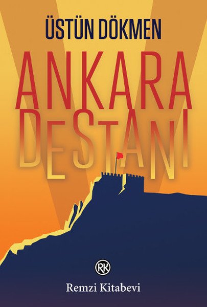 Ankara Destanı, Üstün Dökmen, Remzi Kitabevi