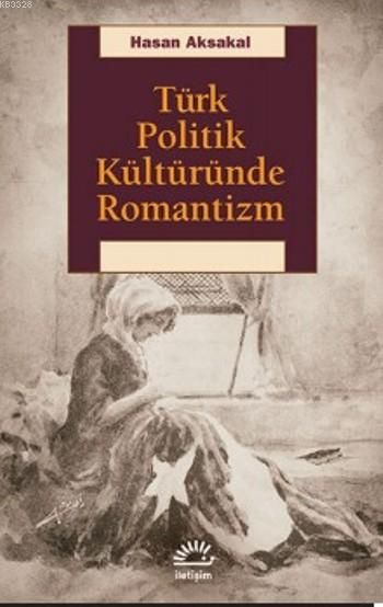 Türk Politik Kültüründe Romantizm, Hasan Aksakal, İletişim