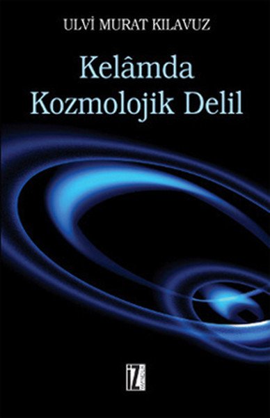 Kelamda Kozmolojik Delil - Ulvi Murat Kılavuz