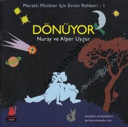 Meraklı Minikler İçin Evren Rehberi - 1 : Dönüyor, Nuray Saatçioğlu Uygur