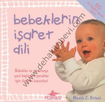 Bebeklerin İşaret Dili; Bebekler ve Yürümeye Yeni Başlayan Çocuklar İçin İletişim Becerileri