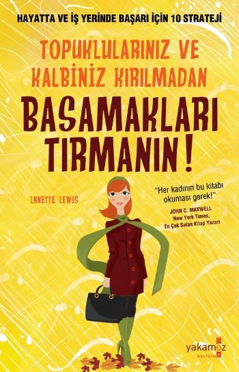 Topuklularınız ve Kalbiniz Kırılmadan Basamakları Tırmanın!; Hayatta ve İş Yerinde Başarı İçin 10 Strateji - Lynette Lewis
