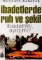 İbadetlerde Ruh ve Şekil, İbadet Mi, Ayin Mi?