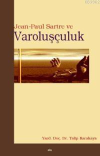 Jean-Paul Sartre ve Varoluşçuluk, Talip Karakaya