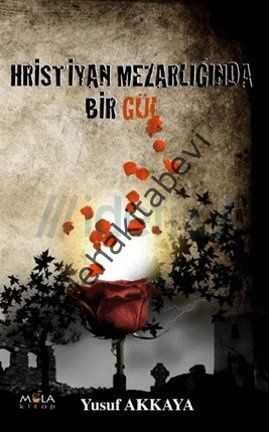Hristiyan Mezarlığında Bir Gül, Yusuf Akkaya, MOLA KİTAP