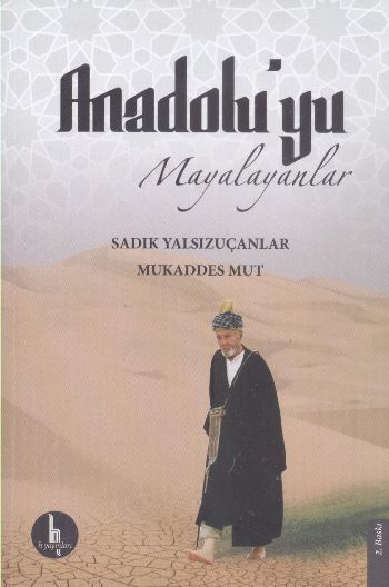 Anadolu'yu Mayalayanlar, Sadık Yalsızuçanlar, H Yayınları