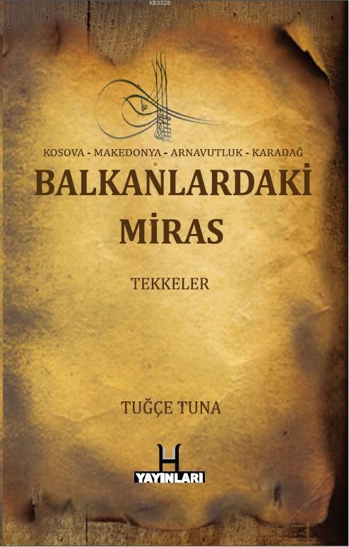 Balkanlardaki Miras : Tekkeler, Tuğçe Tuna, H Yayınları