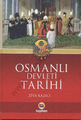 Osmanlı Devleti Tarihi, Ziya Kazıcı, Kayıhan Yayınları