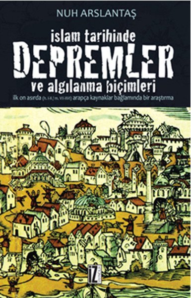 İslam Tarihinde Depremler ve Algılanma Biçimleri, Nuh Arslantaş, İz Yayıncılık