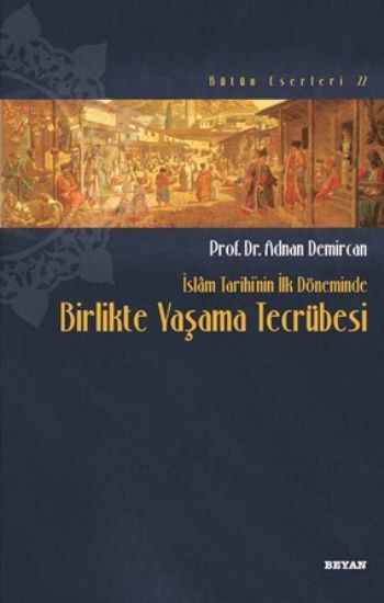 İslam Tarihinin İlk Döneminde Birlikte Yaşama Tecrübesi, Adnan Demircan