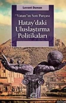 Vatan'ın Son Parçası Hatay'daki Uluslaştırma Politikaları, Levent Duman, İletişim