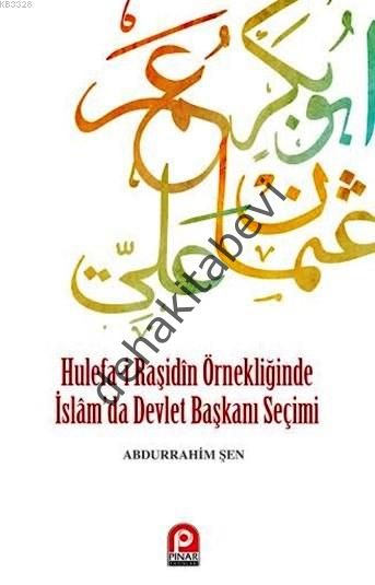 Hulefa-i Raşidin Örnekliğinde İslam´da Devlet Başkanı Seçimi