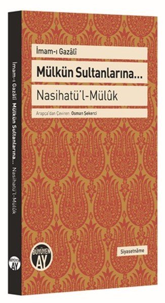 Mülkün Sultanlarına - Naihatü'l - Mülük, İmam-ı Gazali