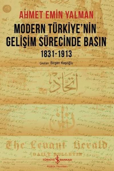 Modern Türkiyenin Gelişim Sürecinde Basın 1831 1913, Ahmet Emin Yalman
