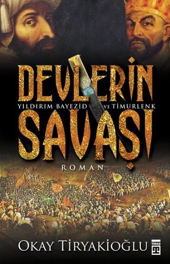 Devlerin Savaşı Yıldırım Bayezid ve Timurlenk, Okay Tiryakioğlu