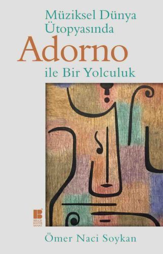 Müziksel Dünya Ütopyasında Adorno İle Bir Yolculuk, Ömer Naci Soykan