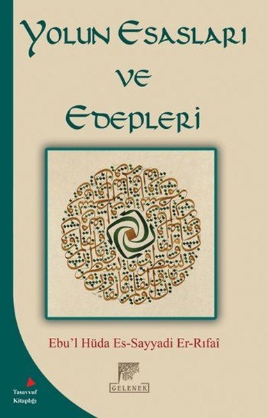 Yolun Esasları Ve Edepleri, Ebu'l-Hüda Muhammed Es-Sayyadi Er-Rifai