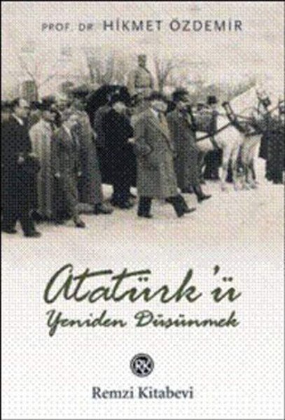 Atatürk'ü Yeniden Düşünmek, Hikmet Özdemir, Remzi Kitabevi