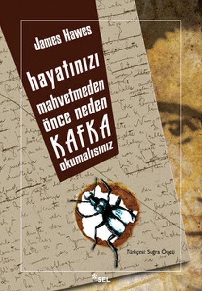 Hayatınızı Mahvetmeden Önce Neden Kafka Okumalısınız, James Hawes
