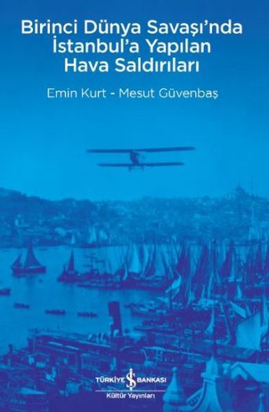 Birinci Dünya Savaşında İstanbula Yapılan Hava Saldırıları, Emin Kurt – Mesut Güvenbaş