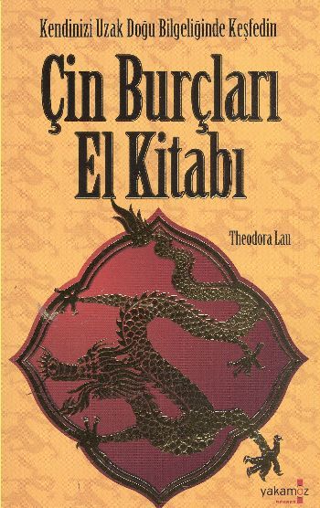 Çin Burçları El Kitabı - Kendinizi Uzak Doğu Bilgeliğinde Kesfedin - Theodora Lau