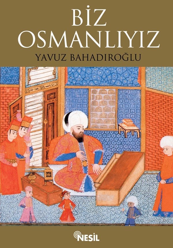Biz Osmanlıyız, Yavuz Bahadıroğlu, Nesil Yayınları