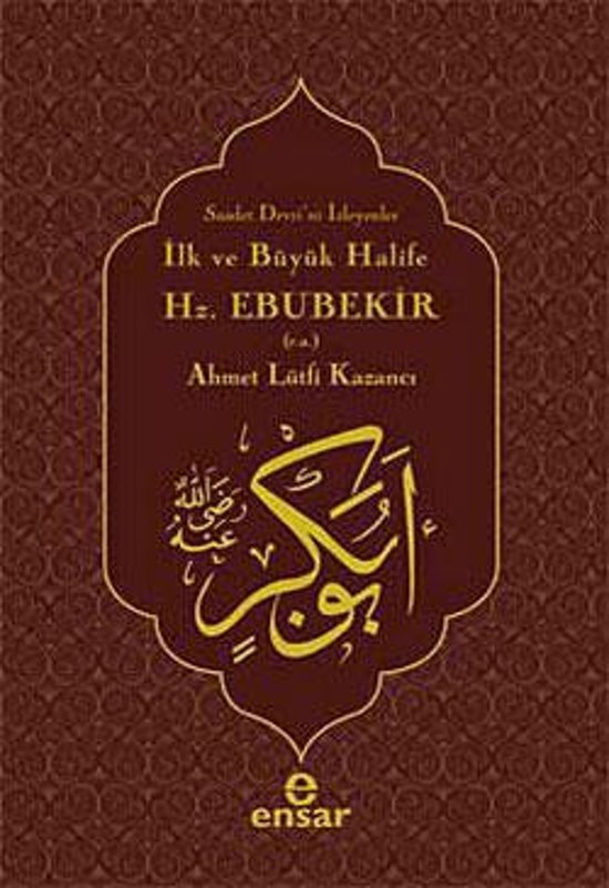 İlk ve Büyük Halife Hz. Ebubekir, Ahmet Lütfi Kazancı
