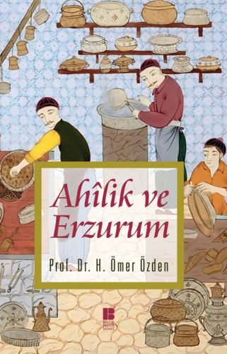 Ahilik ve Erzurum, H. Ömer Özden