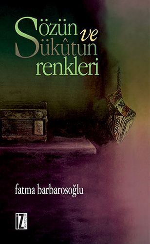 Sözün Ve Sükutun Renkleri, Fatma Barbarosoğlu