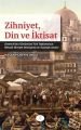 Zihniyet Din ve İktisat; Osmanlıdan Günümüze Türk Toplumunun İktisadi Zihniyet Dönüşümü ve Tipolojik