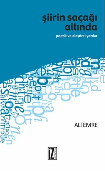 Şiirin Saçağı Altında, Ali Emre, İz Yayıncılık