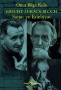 Brecht, Lukacs, Bloch Sanat ve Edebiyat, Onur Bilge Kula