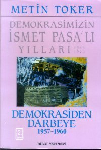 Demokrasimizin İsmet Paşalı Yılları 1944 1973 Cilt 4 Demokrasiden Darbeye 1957 1960, Metin Toker