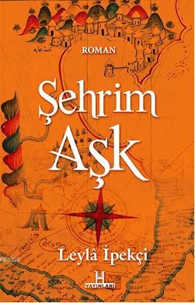 Şehrim Aşk, Leyla İpekçi, H Yayınları