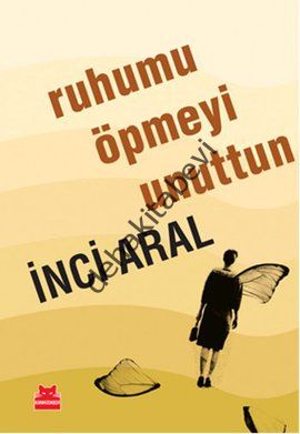 Ruhumu Öpmeyi Unuttun, İnci Aral