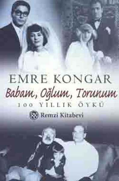 Babam, Oğlum, Torunum 100 Yıllık Öykü, Emre Kongar, Remzi Kitabevi