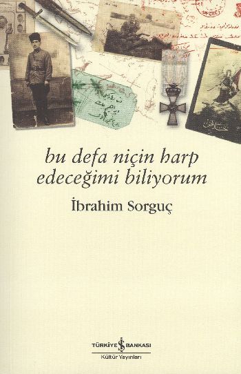 Bu Defa Niçin Harp Edeceğimi Biliyorum, İbrahim Sorguç