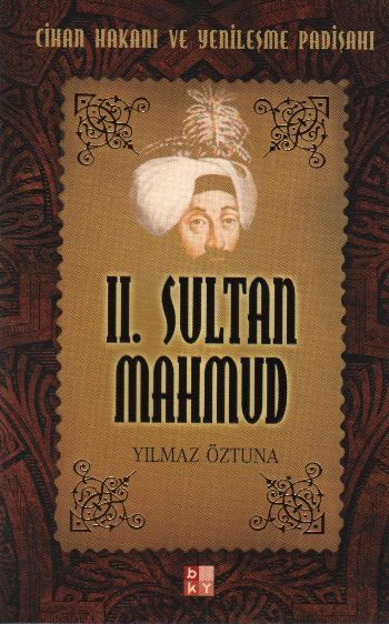 II. Sultan Mahmud -Cihan Hakanı ve Yenileşme Padişahı-