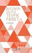 Bugünün Diliyle Tevfik Fikret, A. Kadir