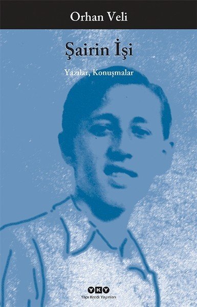 Şairin İşi Yazılar Öyküler Konuşmalar, Orhan Veli
