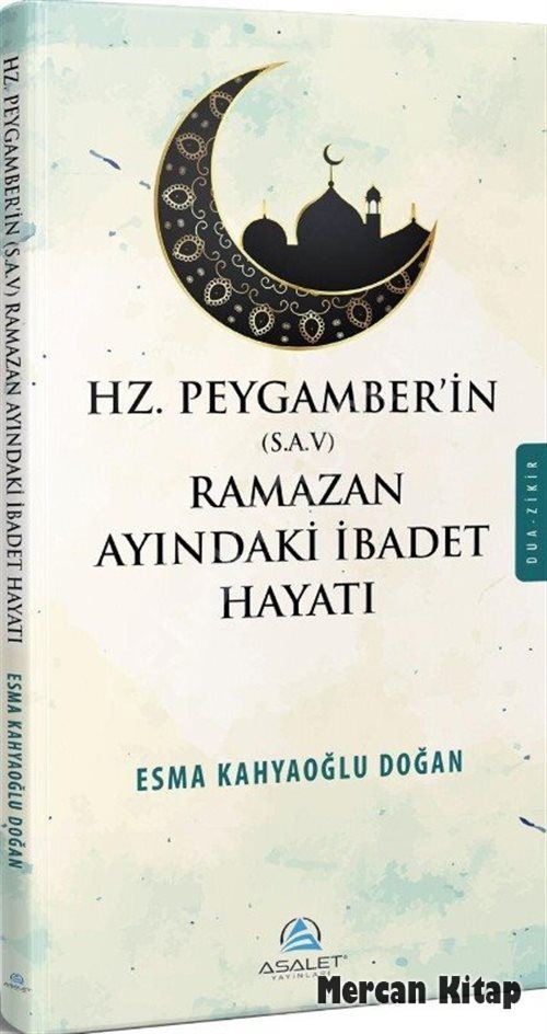 Hz. Peygamber s.a.v in Ramazan Ayındaki İbadet Hayatı, Esma Kahyaoğlu Doğan