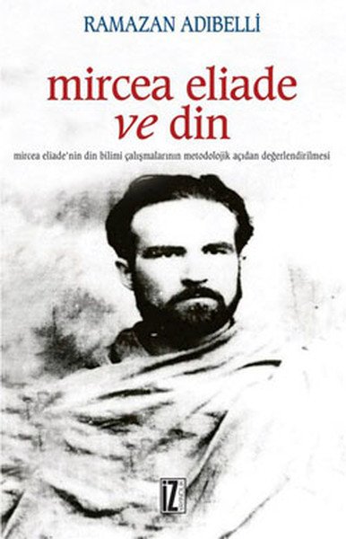Mircea Eliade ve Din - Ramazan Adıbelli