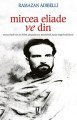 Mircea Eliade ve Din - Ramazan Adıbelli
