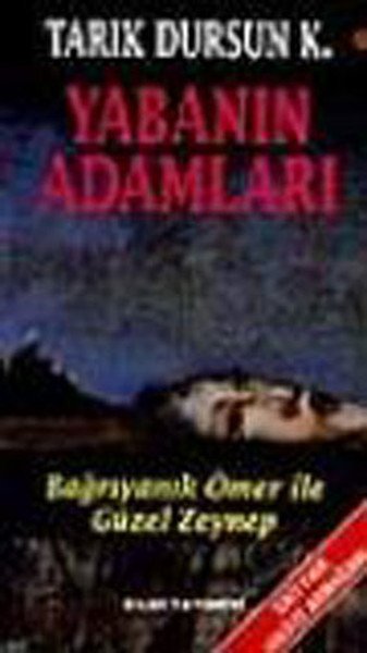 Yabanın Adamları Bağrıyanık Ömer ile Güzel Zeynep, Tarık Dursun K.